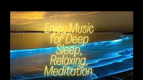 Enjoy Music for Deep Sleep, Relaxing, Meditation.