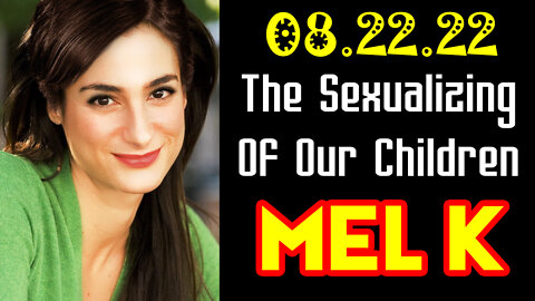 Mel K Big Intel 8-22-22: The Sexualizing Of Our Children Is Real