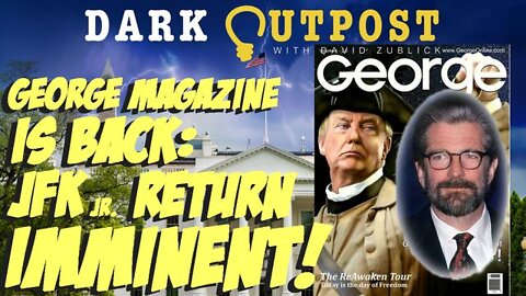 DARK OUTPOST 07.11.2022 GEORGE MAGAZINE IS BACK! JFK JR. RETURN IMMINENT!