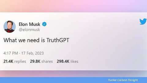 Elon Musk, Open To Creating TruthGPT To Compete With ChatGPT (Tucker Carlson)