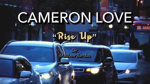 Cameron Love - "Rise Up" (Music Video)