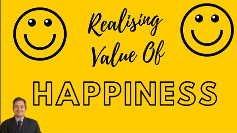 Realizing Value of Happiness