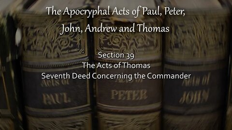 Apocryphal Acts - Acts of Thomas - 7th Deed - Concerning The Commander