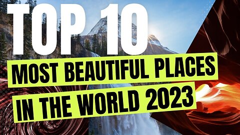 Top 10 Most Beautiful Places In The World 2023