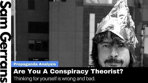 Are You A Dangerous Conspiracy Theorist? — Thinking For Yourself Is Wrong And Bad