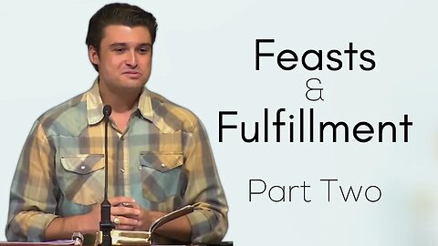 Feasts and Fulfillment Part Two