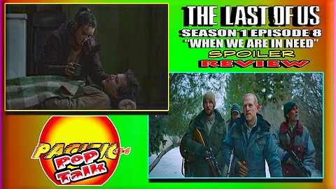 PACIFIC414 Pop Talk: The Last of Us Season 1 Episode 8 "When We Are in Need" Spoiler Review