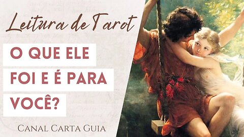 💘 O QUE ESSE HOMEM FOI E É PARA VOCÊ? | LEITURA REFLEXIVA DE TAROT