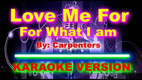 Love Me For What I am by Carpenters [ KARAOKE VERSION ]