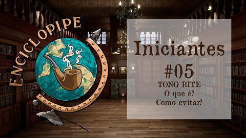 Tong Bite - Ficou com a boca queimada ao fumar cachimbo? - Iniciantes #05 - Enciclopipe