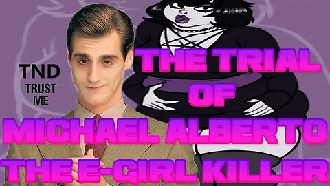 EP002 - The Trial of Michael Alberto, The E-Girl Slayer