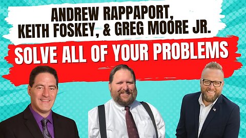 Andrew Rappaport, Keith Foskey, & Greg Moore Jr. Solve All Of Your Problems