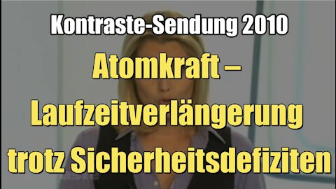 Atomkraft – Laufzeitverlängerung trotz Sicherheitsdefiziten (Kontraste I 15.07.2010)