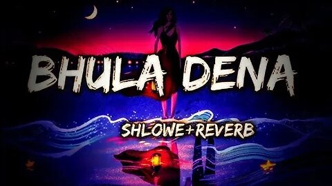 bhula dena mujhe slowed reverb