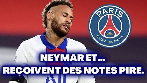 NEYMAR ET... REÇOIVENT DES NOTES PIRE.