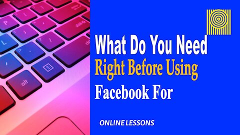 What Do You Need Right Before Using Facebook For