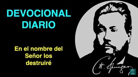 En el nombre del Señor los destruiré (Salmo 118:12) Devocional de hoy Charles Spurgeon