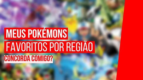 MEUS POKEMON FOVORITOS DE TODOS OS TEMPOS POR GERAÇÃO! Faça você também a sua tabela!