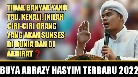 Buya Arrazy Hasyim : Inilah Ciri-ciri orang Yang Akan Sukses di Dunia dan di Akhirat