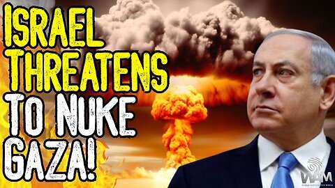 ISRAEL THREATENS TO NUKE GAZA! - WW3 Heats Up - Propagandists Are Desperate! WAM