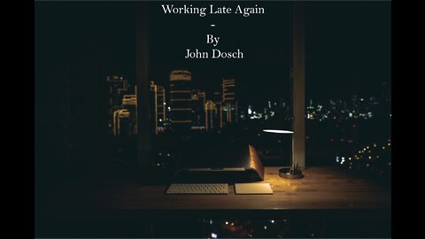 Working Late Again - By John Dosch