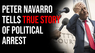 Peter Navarro Tells True Story Of Political Arrest