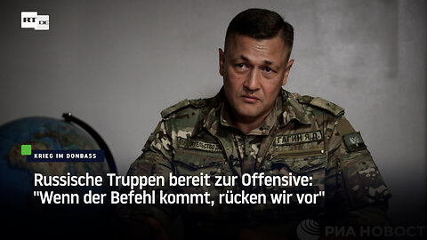 Russische Truppen bereit zur Offensive: "Wenn der Befehl kommt, rücken wir vor"