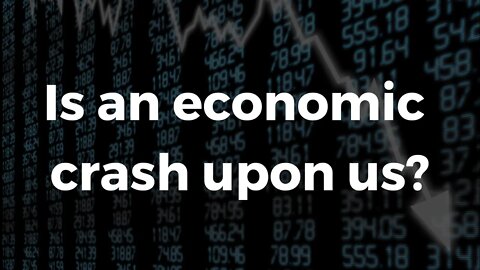 Is an economic crash upon us?