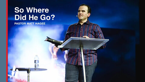 Pastor Matt Hagee - "So Where Did He Go?"