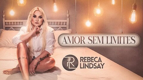 Rebeca Lindsay - Amor Sem Limites CLIPE OFICIAL