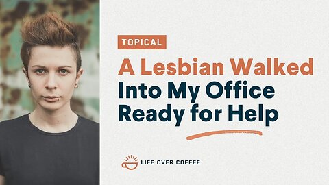 A Lesbian Walked Into My Office Ready for Help