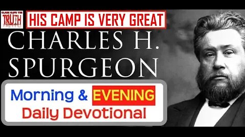 JUL 24 PM | HIS CAMP IS VERY GREAT | C H Spurgeon's Morning and Evening | Audio Devotional