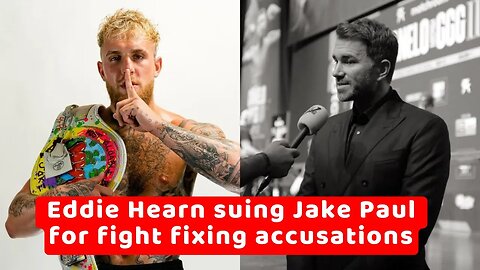 Eddie Hearn suing Jake Paul for over $100 million due to Paul's fight fixing accusations