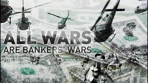 ALL WARS ARE BANKER'S WARS