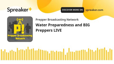 Water Preparedness and BIG Preppers LIVE