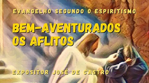 Bem-aventurados os aflitos (Cap.5 de O Evangelho Segundo o Espiritismo)