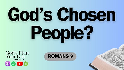 Romans 9 | Election, Predestination, Free Will and Who Are God's Chosen People?