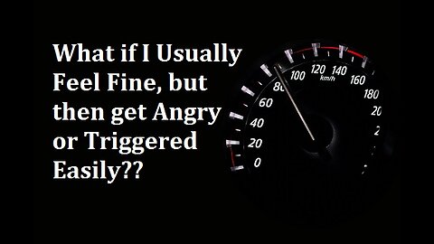 What if I usually feel fine, but then get angry or triggered easily? (Somatic Experiencing Q&A)