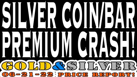 Silver Coin/Bar Premium Crash! 06/21/22 Gold & Silver Price Report