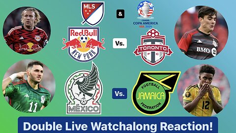 New York Red Bulls Vs. Toronto FC & Mexico Vs. Jamaica Copa América 2024 Double Live Watchalong