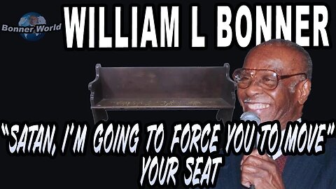 Bishop William L Bonner - Satan, I'm Going To Force You To Move Your Seat