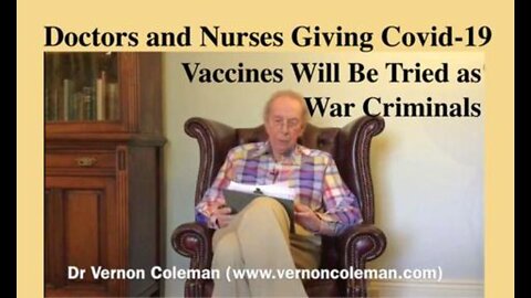 Dr Vernon Coleman: Doctors and Nurses Giving the Covid-19 Vaccine Will Be Tried as War Criminals