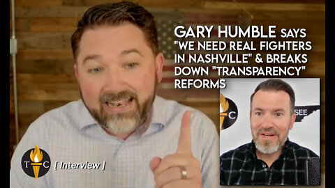 Gary Humble Says "We Need Real Fighters in Nashville" & Breaks Down "Transparency" Reforms