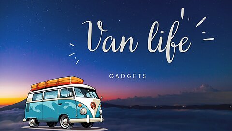 Van life gadgets