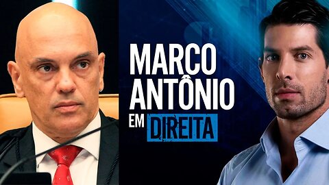 MARCO ANTÔNIO EM DIREITA #05 - MORAES DECRETOU PRISÕES DO 8 DE JANEIRO DE PARIS