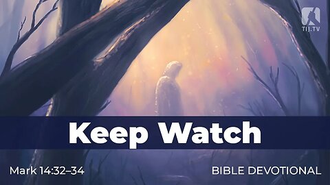 146. Keep Watch - Mark 14:32–34