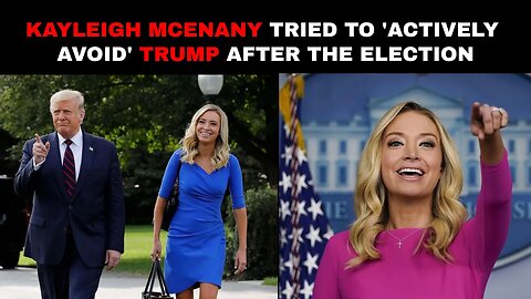 Kayleigh McEnany tried to 'actively avoid' Trump