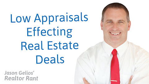 Low Appraisals Effecting Real Estate Deals | Realtor Rant Jason Gelios