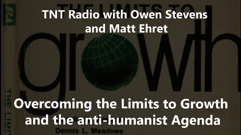 Overcoming Limits to Growth and Anti-Humanist Agenda [TNT Radio with Owen Stevens and Matt]