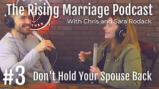 Rising Marriage Podcast 3: Don't Hold your Spouse Back